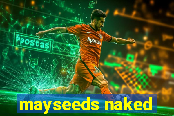 mayseeds naked